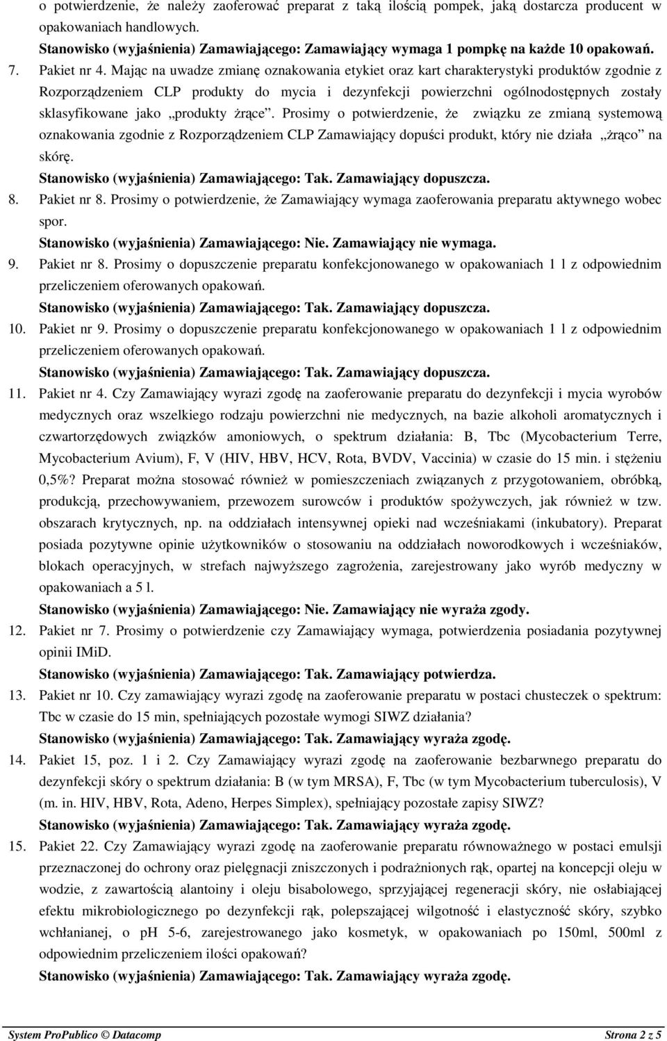 Mając na uwadze zmianę oznakowania etykiet oraz kart charakterystyki produktów zgodnie z Rozporządzeniem CLP produkty do mycia i dezynfekcji powierzchni ogólnodostępnych zostały sklasyfikowane jako