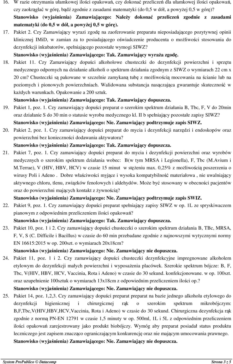 Czy Zamawiający wyrazi zgodę na zaoferowanie preparatu nieposiadającego pozytywnej opinii klinicznej IMiD, w zamian za to posiadającego oświadczenie producenta o możliwości stosowania do dezynfekcji