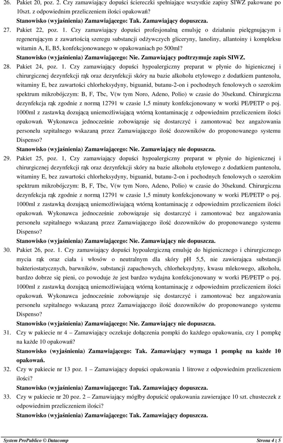 Czy zamawiający dopuści profesjonalną emulsję o działaniu pielęgnującym i regenerującym z zawartością szeregu substancji odżywczych gliceryny, lanoliny, allantoiny i kompleksu witamin A, E, B5,