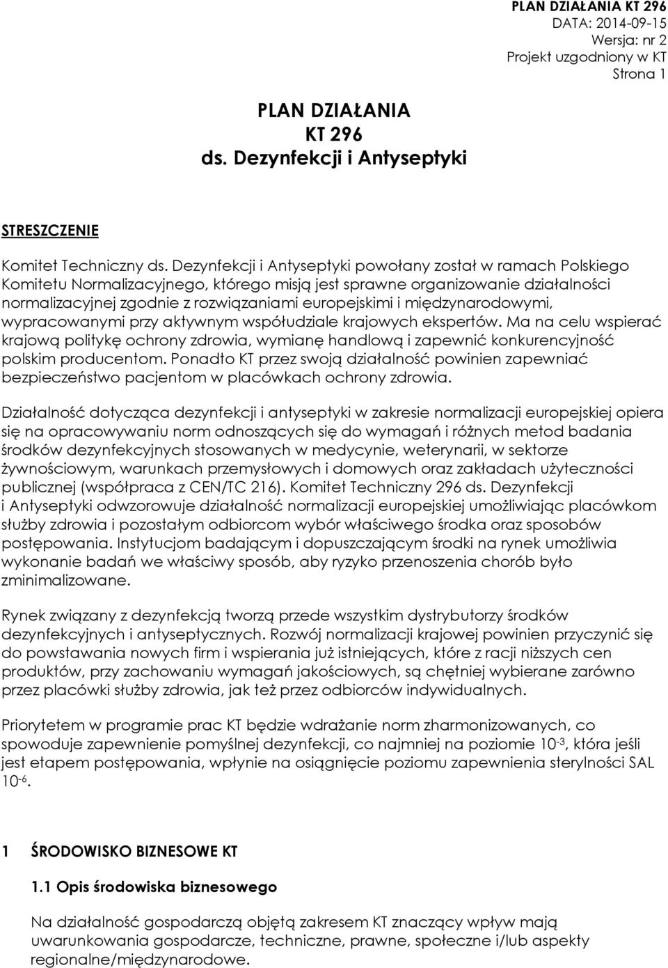 międzynarodowymi, wypracowanymi przy aktywnym współudziale krajowych ekspertów. Ma na celu wspierać krajową politykę ochrony zdrowia, wymianę handlową i zapewnić konkurencyjność polskim producentom.