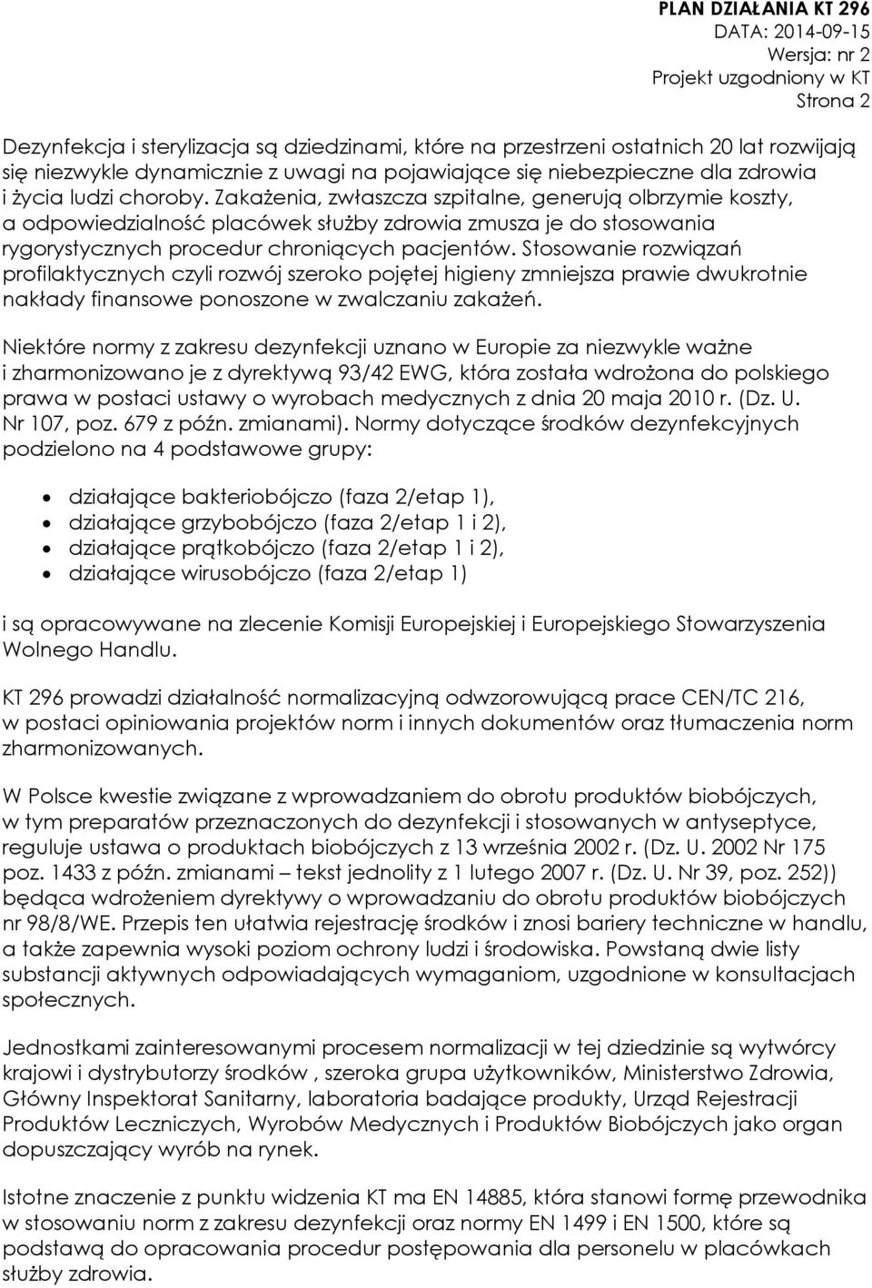 Stosowanie rozwiązań profilaktycznych czyli rozwój szeroko pojętej higieny zmniejsza prawie dwukrotnie nakłady finansowe ponoszone w zwalczaniu zakażeń.