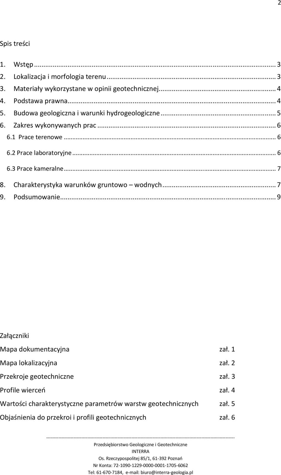 .. 9 Załączniki Mapa dokumentacyjna zał. 1 Mapa lokalizacyjna zał. 2 Przekroje geotechniczne zał. 3 Profile wierceń zał. 4 Wartości charakterystyczne parametrów warstw geotechnicznych zał.