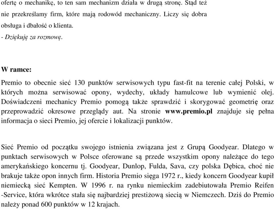 Doświadczeni mechanicy Premio pomogą także sprawdzić i skorygować geometrię oraz przeprowadzić okresowe przeglądy aut. Na stronie www.premio.