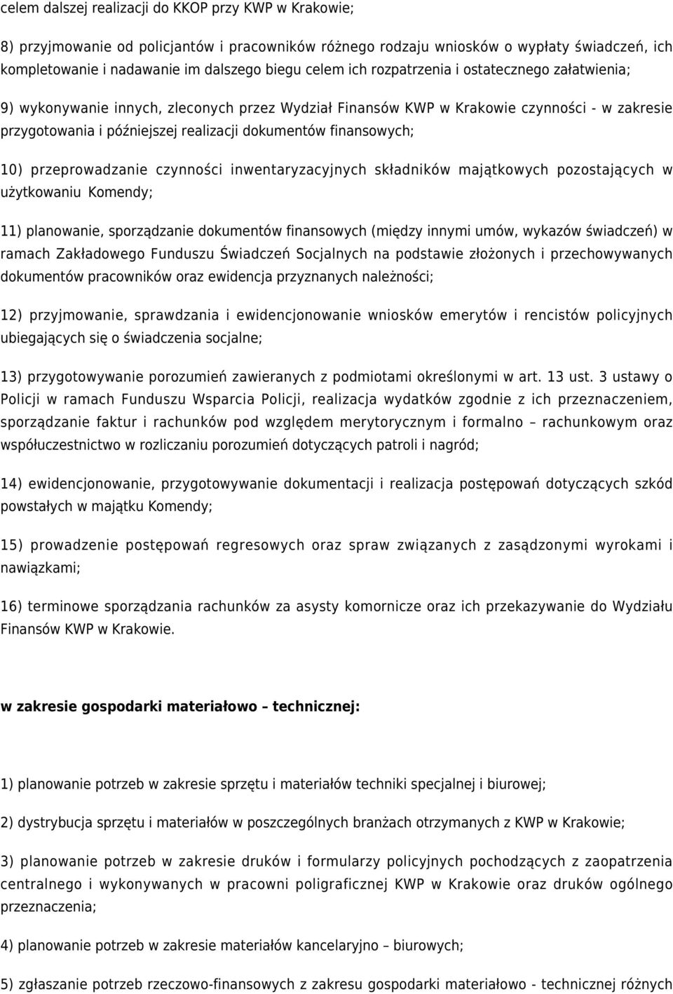 finansowych; 10) przeprowadzanie czynności inwentaryzacyjnych składników majątkowych pozostających w użytkowaniu Komendy; 11) planowanie, sporządzanie dokumentów finansowych (między innymi umów,