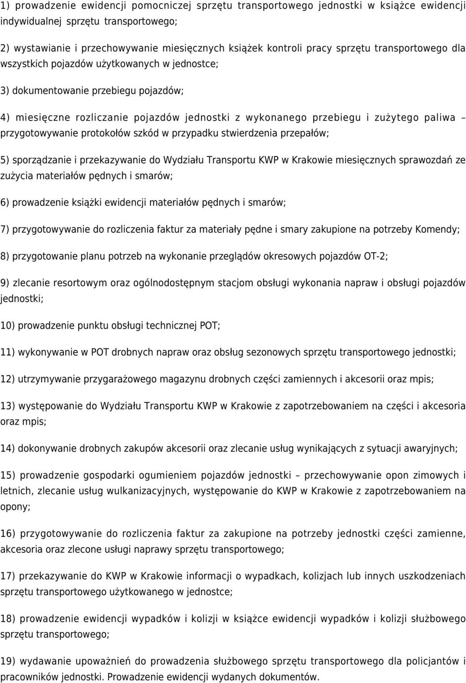 przygotowywanie protokołów szkód w przypadku stwierdzenia przepałów; 5) sporządzanie i przekazywanie do Wydziału Transportu KWP w Krakowie miesięcznych sprawozdań ze zużycia materiałów pędnych i