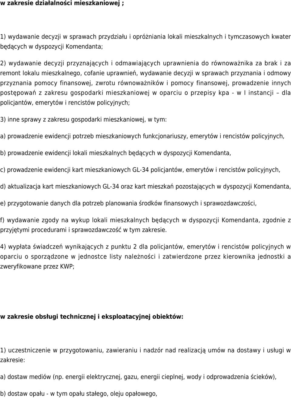 zwrotu równoważników i pomocy finansowej, prowadzenie innych postępowań z zakresu gospodarki mieszkaniowej w oparciu o przepisy kpa - w I instancji dla policjantów, emerytów i rencistów policyjnych;