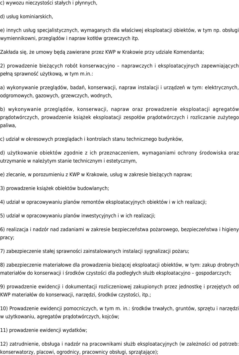 Zakłada się, że umowy będą zawierane przez KWP w Krakowie przy udziale Komendanta; 2) prowadzenie bieżących robót konserwacyjno naprawczych i eksploatacyjnych zapewniających pełną sprawność użytkową,