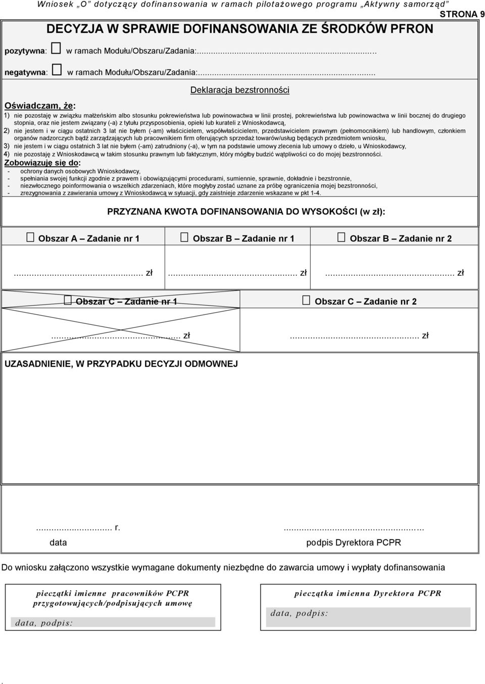 przysposobienia, opieki lub kurateli z Wnioskodawcą, 2) nie jestem i w ciągu ostatnich 3 lat nie byłem (-am) właścicielem, współwłaścicielem, przedstawicielem prawnym (pełnomocnikiem) lub handlowym,