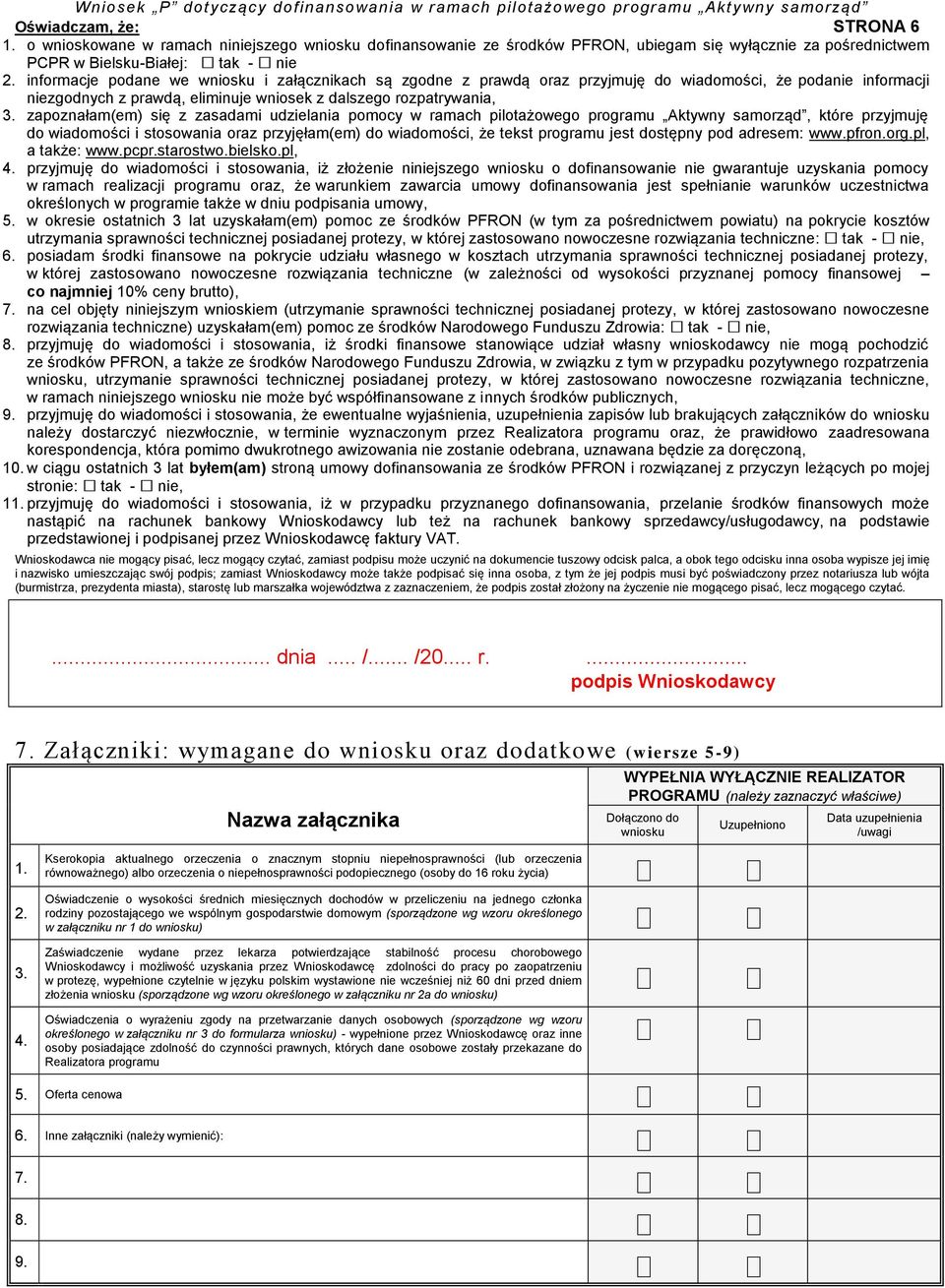 zapoznałam(em) się z zasadami udzielania pomocy w ramach pilotażowego programu Aktywny samorząd, które przyjmuję do wiadomości i stosowania oraz przyjęłam(em) do wiadomości, że tekst programu jest