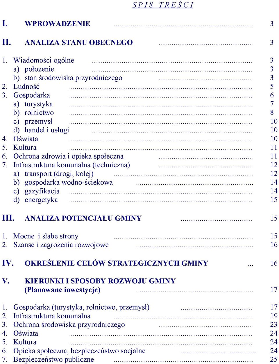 Infrastruktura komunalna (techniczna)... 12 a) transport (drogi, kolej)... 12 b) gospodarka wodno-ściekowa... 14 c) gazyfikacja... 14 d) energetyka... 15 III. ANALIZA POTENCJAŁU GMINY... 15 1.