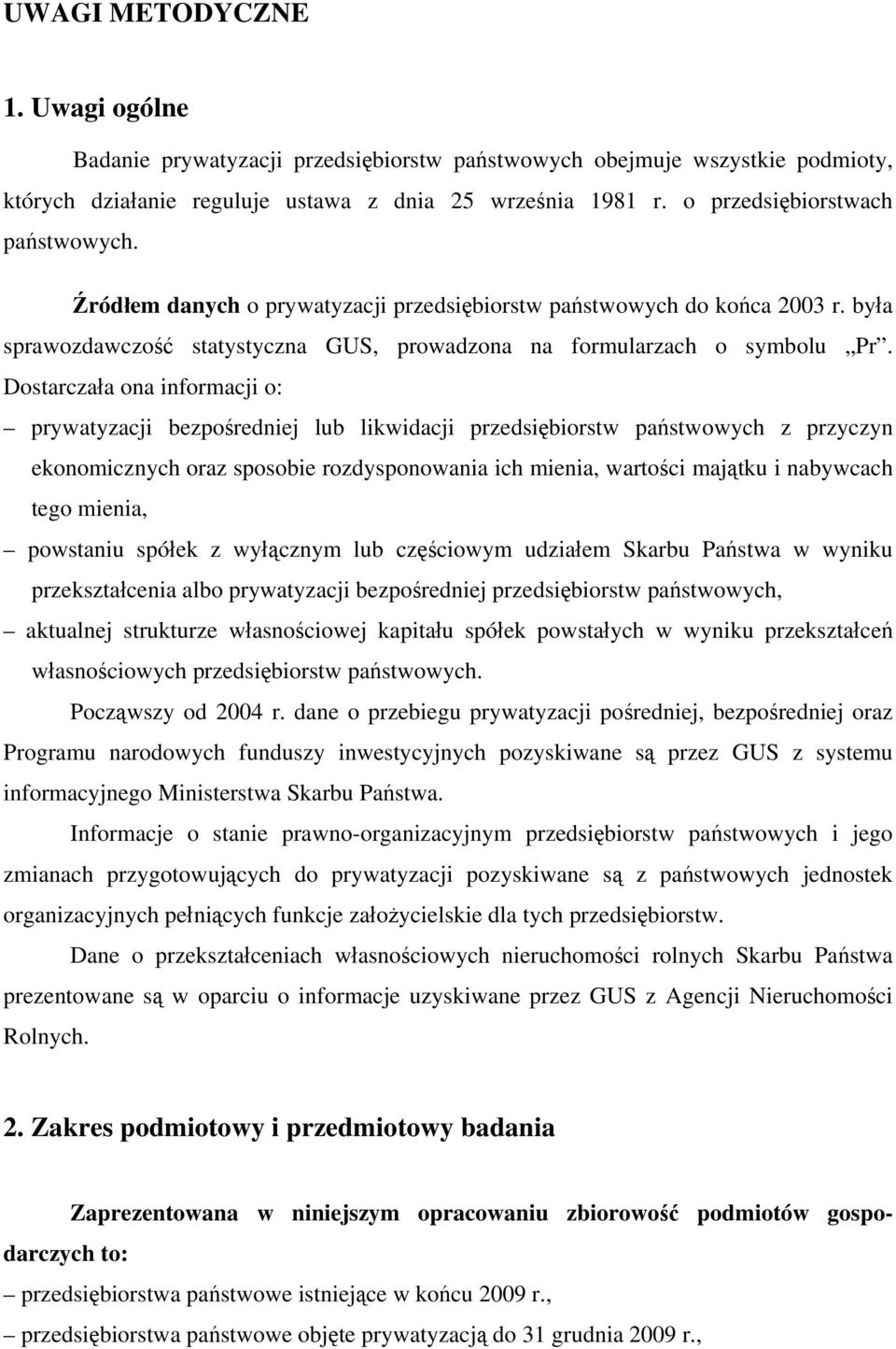 Dostarczała ona informacji o: prywatyzacji bezpośredniej lub likwidacji przedsiębiorstw państwowych z przyczyn ekonomicznych oraz sposobie rozdysponowania ich mienia, wartości majątku i nabywcach