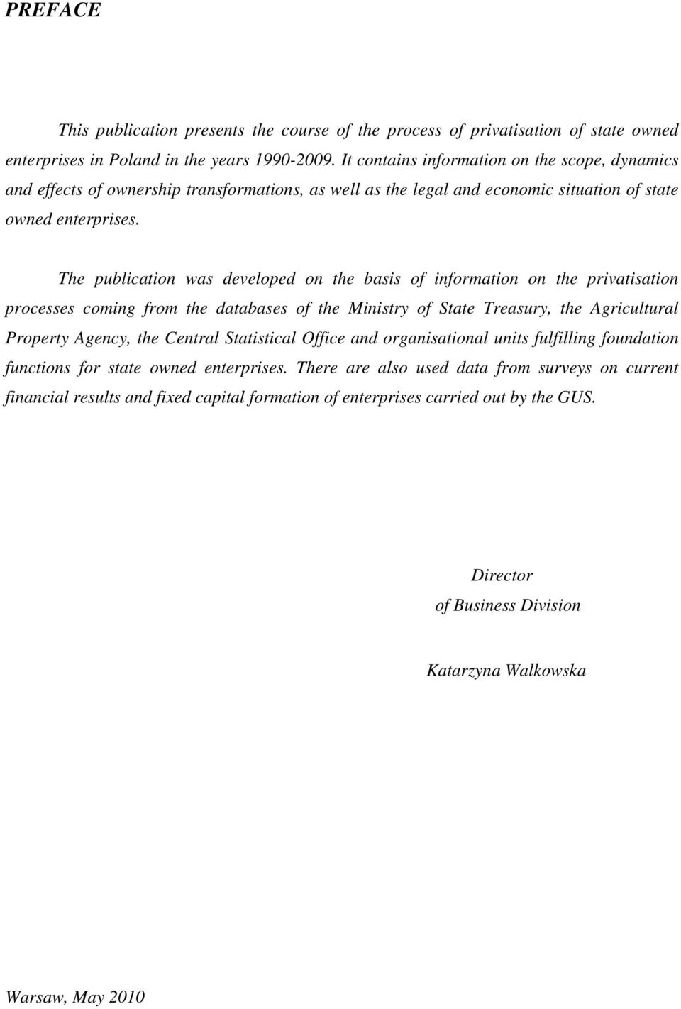 The publication was developed on the basis of information on the privatisation processes coming from the databases of the Ministry of State Treasury, the Agricultural Property Agency, the Central