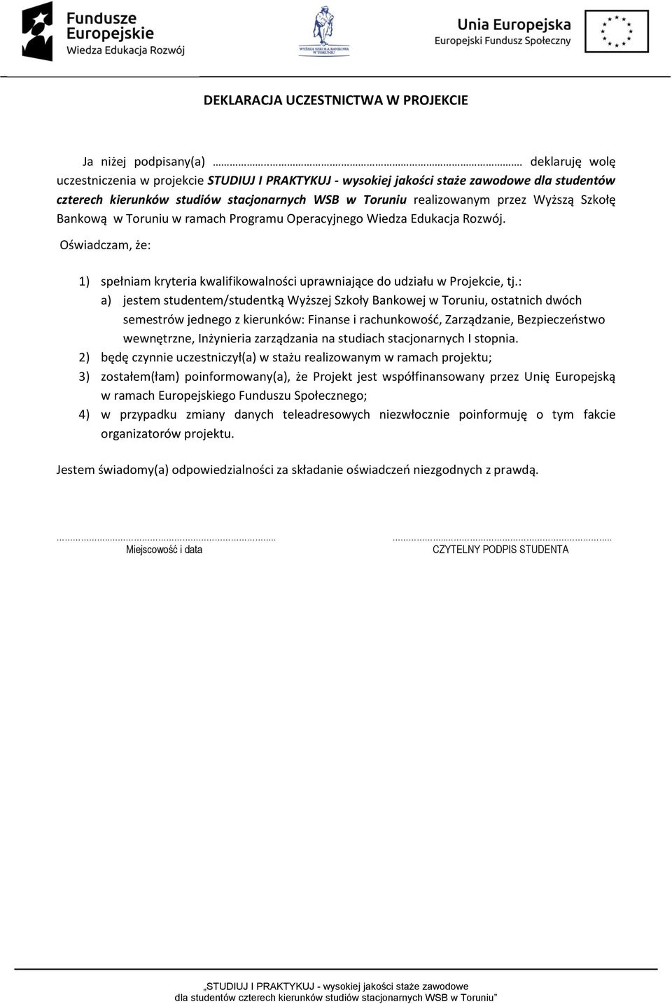 Szkołę Bankową w Toruniu w ramach Programu Operacyjnego Wiedza Edukacja Rozwój. Oświadczam, że: 1) spełniam kryteria kwalifikowalności uprawniające do udziału w Projekcie, tj.