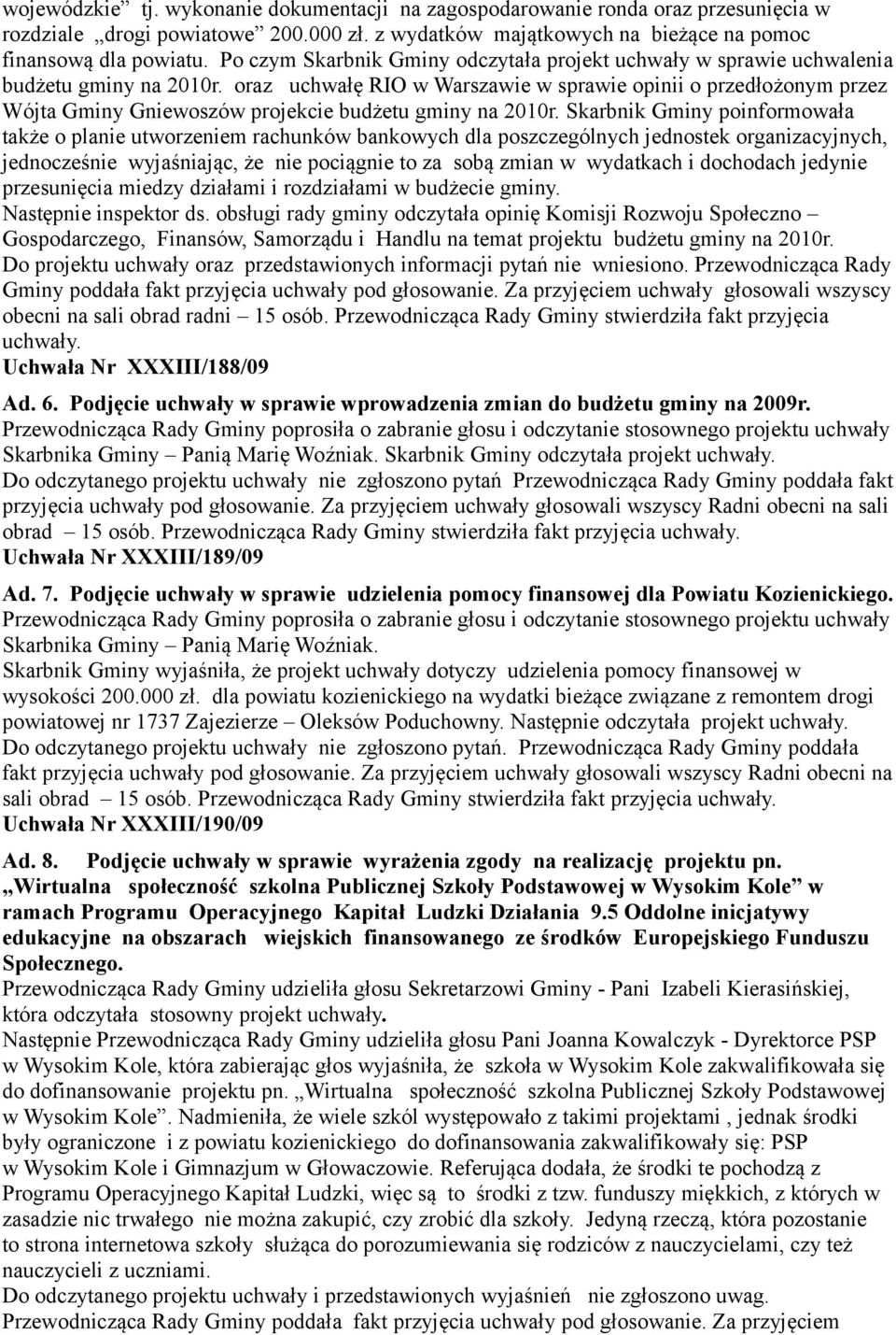 oraz uchwałę RIO w Warszawie w sprawie opinii o przedłożonym przez Wójta Gminy Gniewoszów projekcie budżetu gminy na 2010r.
