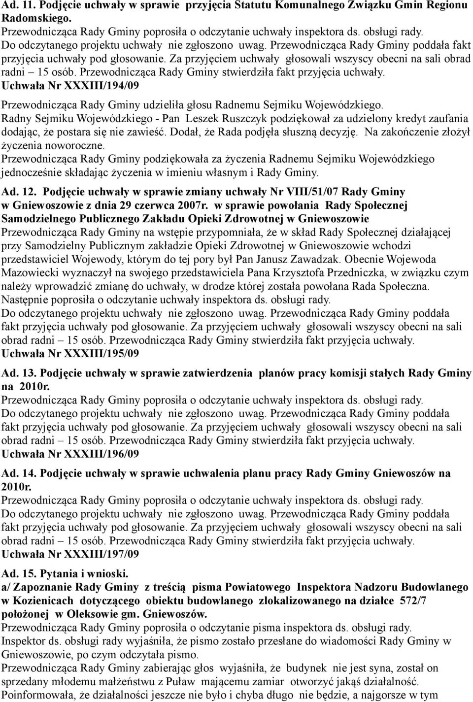 Uchwała Nr XXXIII/194/09 Przewodnicząca Rady Gminy udzieliła głosu Radnemu Sejmiku Wojewódzkiego.