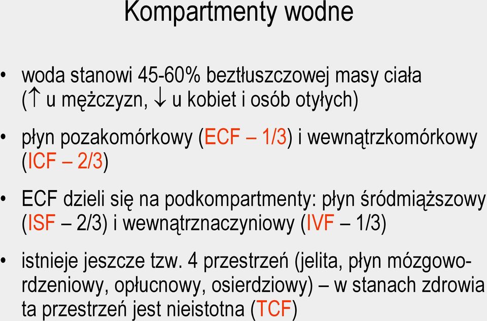 podkompartmenty: płyn śródmiąższowy (ISF 2/3) i wewnątrznaczyniowy (IVF 1/3) istnieje jeszcze tzw.