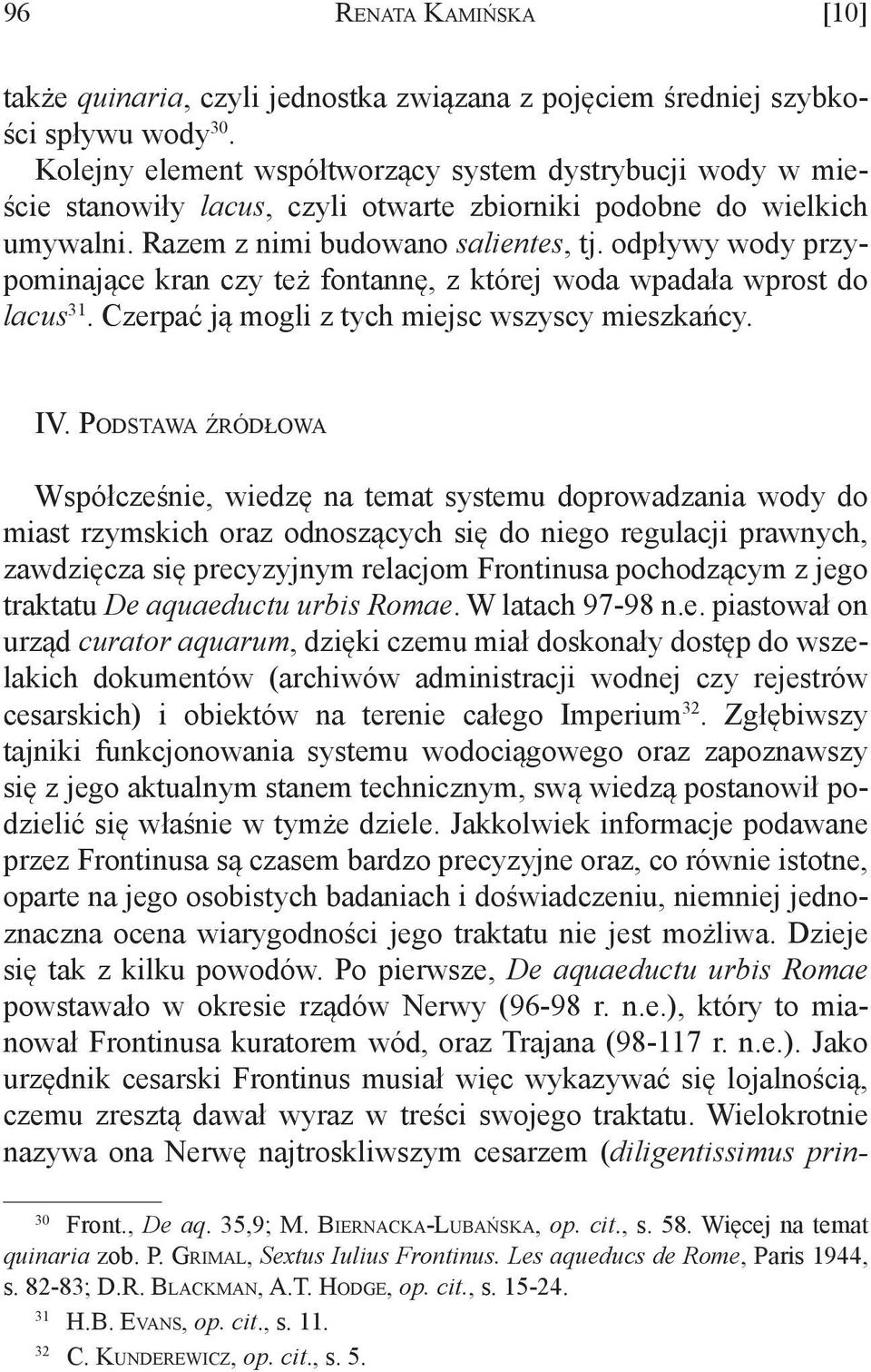 odpływy wody przypominające kran czy też fontannę, z której woda wpadała wprost do lacus 31. Czerpać ją mogli z tych miejsc wszyscy mieszkańcy. IV.