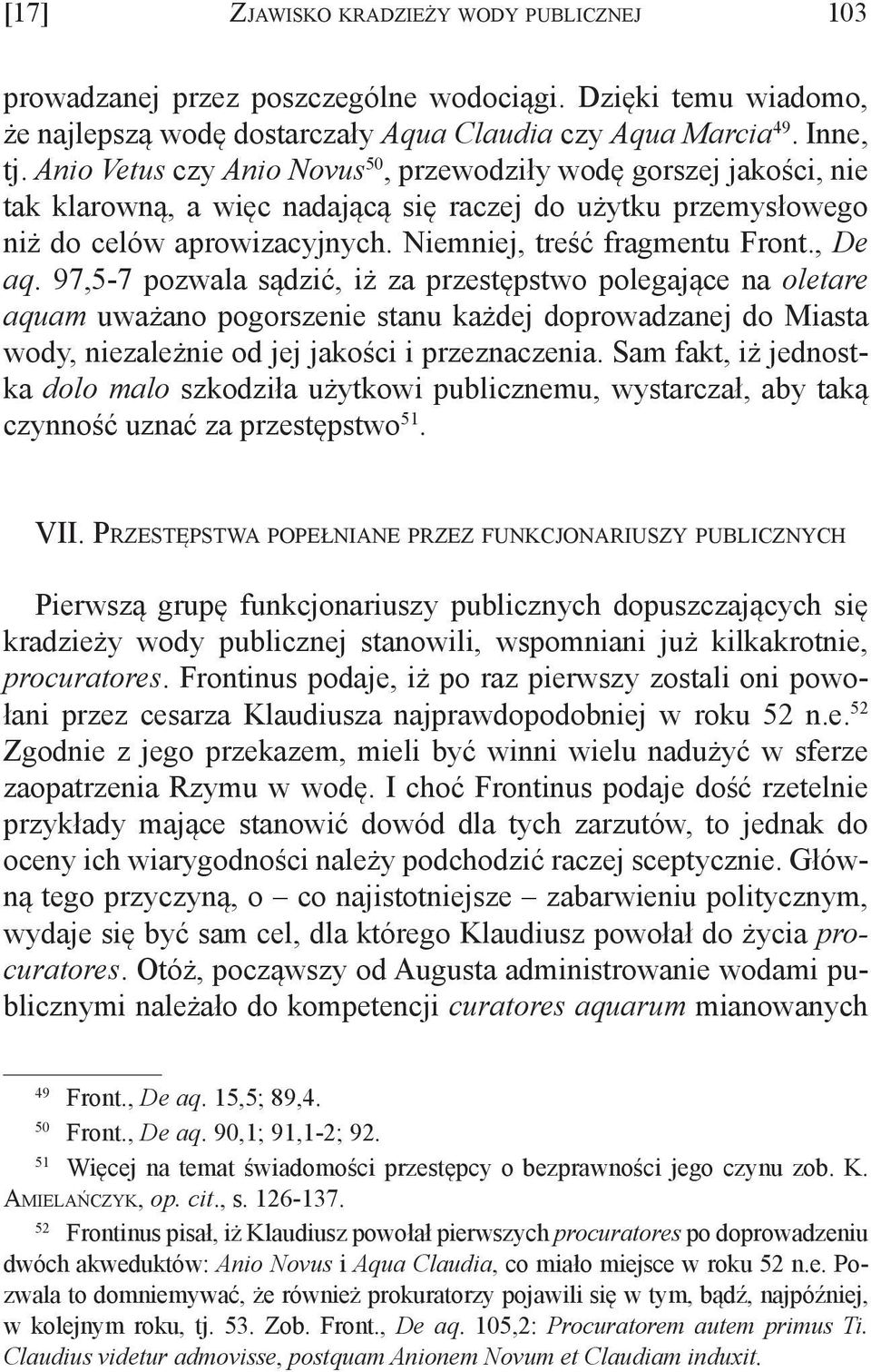 , De aq. 97,5-7 pozwala sądzić, iż za przestępstwo polegające na oletare aquam uważano pogorszenie stanu każdej doprowadzanej do Miasta wody, niezależnie od jej jakości i przeznaczenia.