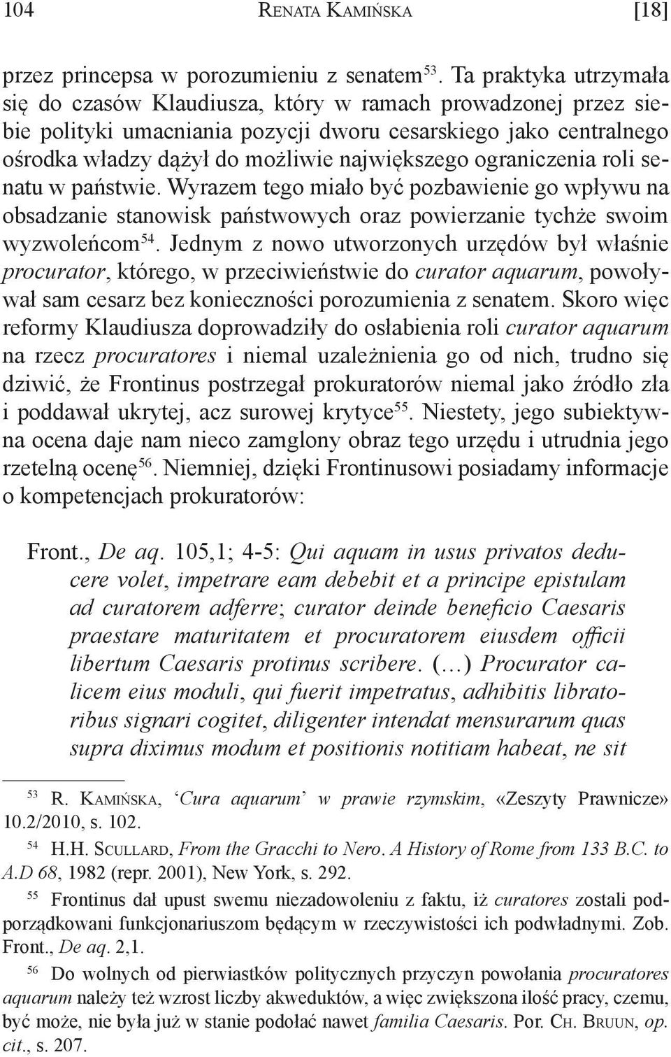 ograniczenia roli senatu w państwie. Wyrazem tego miało być pozbawienie go wpływu na obsadzanie stanowisk państwowych oraz powierzanie tychże swoim wyzwoleńcom 54.