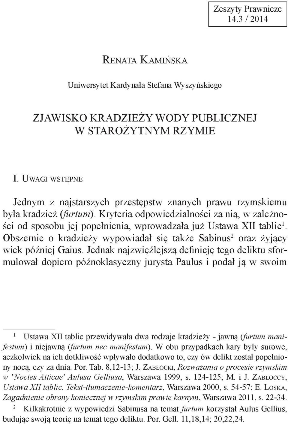 Kryteria odpowiedzialności za nią, w zależności od sposobu jej popełnienia, wprowadzała już Ustawa XII tablic 1. Obszernie o kradzieży wypowiadał się także Sabinus 2 oraz żyjący wiek później Gaius.
