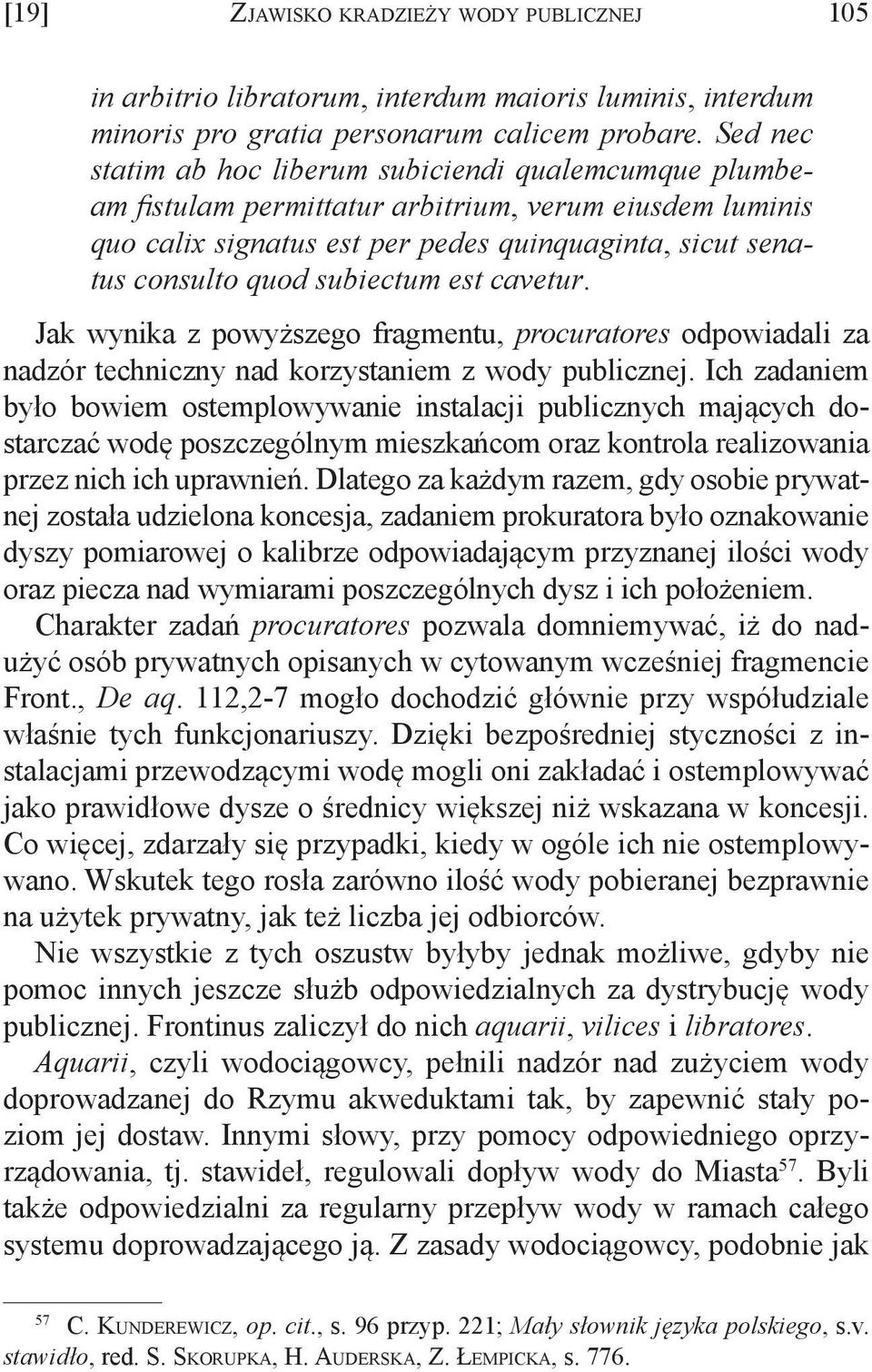 subiectum est cavetur. Jak wynika z powyższego fragmentu, procuratores odpowiadali za nadzór techniczny nad korzystaniem z wody publicznej.