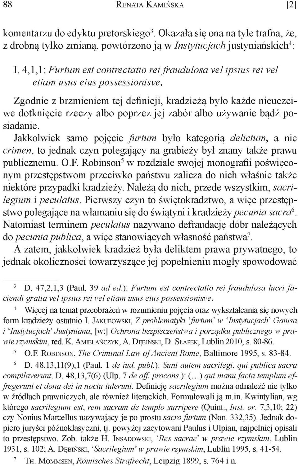 Zgodnie z brzmieniem tej definicji, kradzieżą było każde nieuczciwe dotknięcie rzeczy albo poprzez jej zabór albo używanie bądź posiadanie.