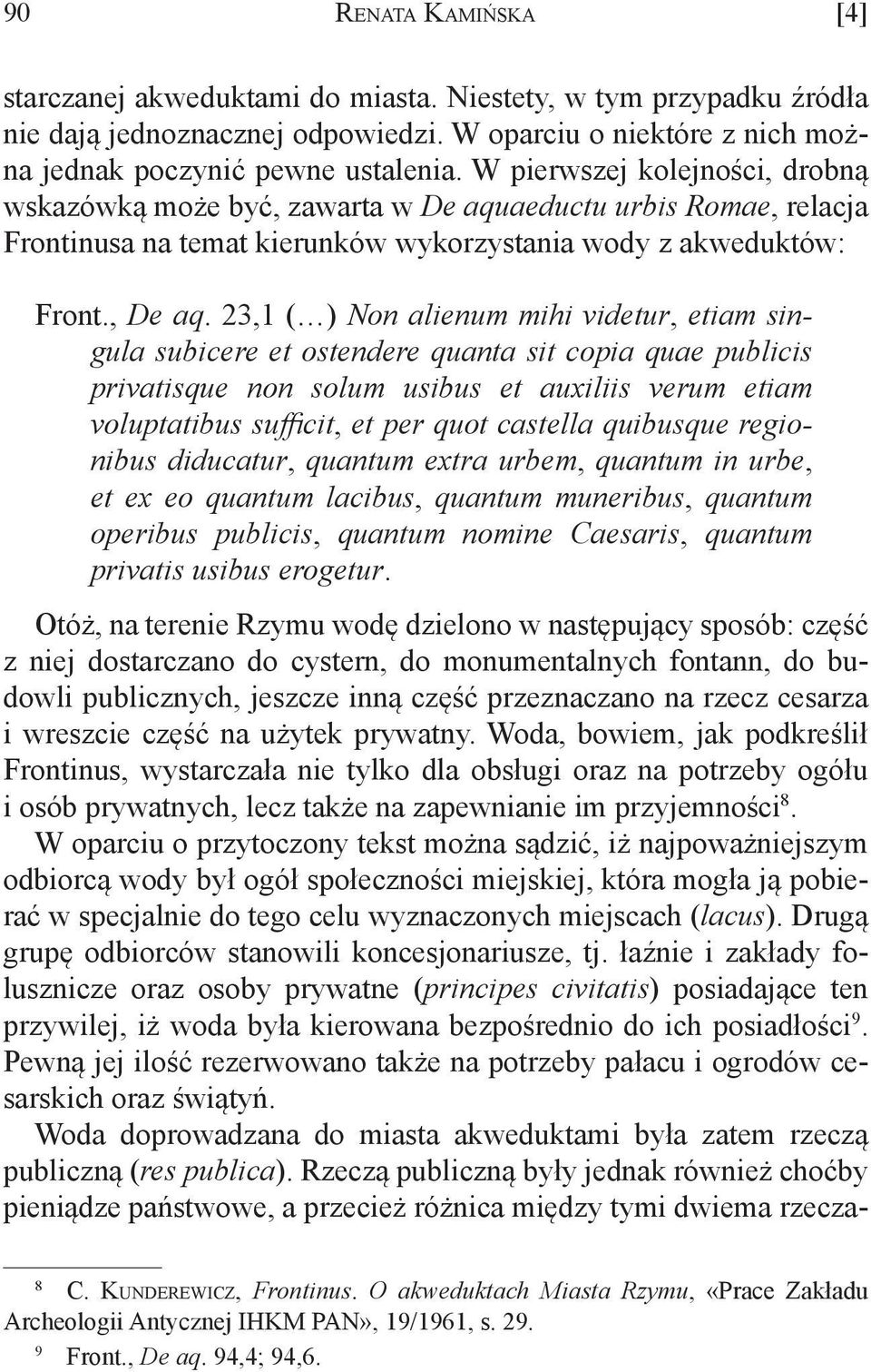 23,1 ( ) Non alienum mihi videtur, etiam singula subicere et ostendere quanta sit copia quae publicis privatisque non solum usibus et auxiliis verum etiam voluptatibus sufficit, et per quot castella