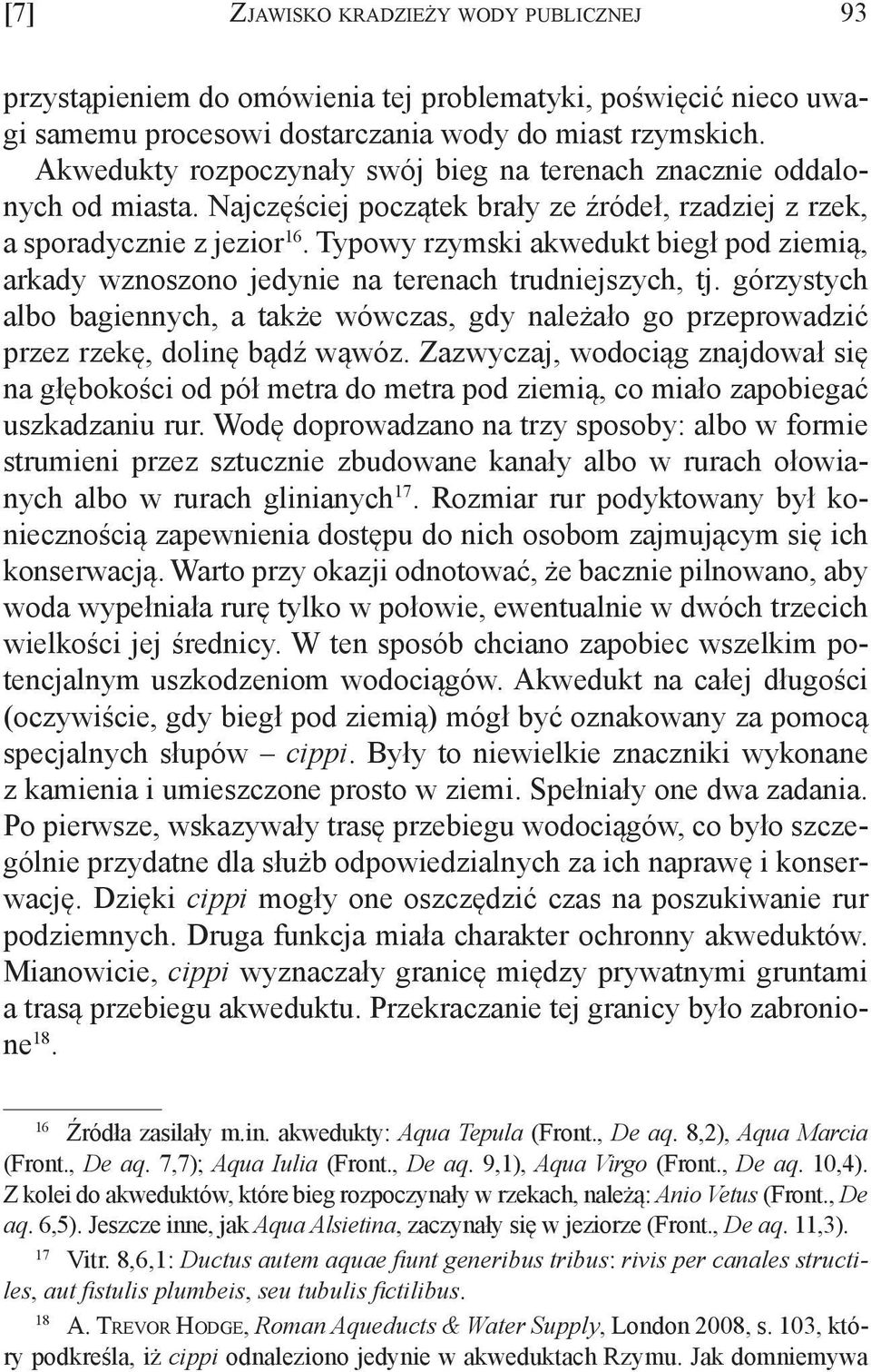 Typowy rzymski akwedukt biegł pod ziemią, arkady wznoszono jedynie na terenach trudniejszych, tj.