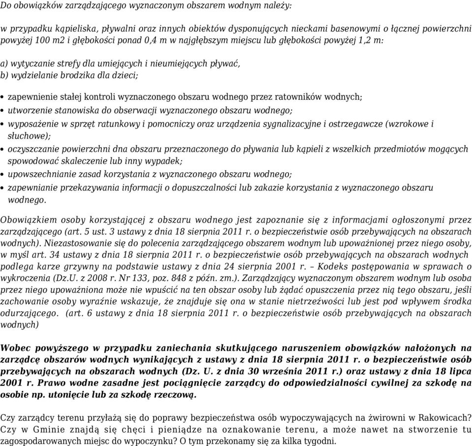 wyznaczonego obszaru wodnego przez ratowników wodnych; utworzenie stanowiska do obserwacji wyznaczonego obszaru wodnego; wyposażenie w sprzęt ratunkowy i pomocniczy oraz urządzenia sygnalizacyjne i