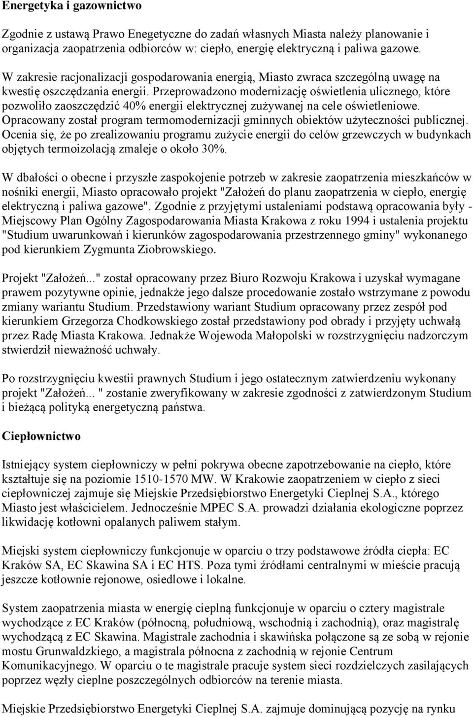 Przeprowadzono modernizację oświetlenia ulicznego, które pozwoliło zaoszczędzić 4% energii elektrycznej zużywanej na cele oświetleniowe.