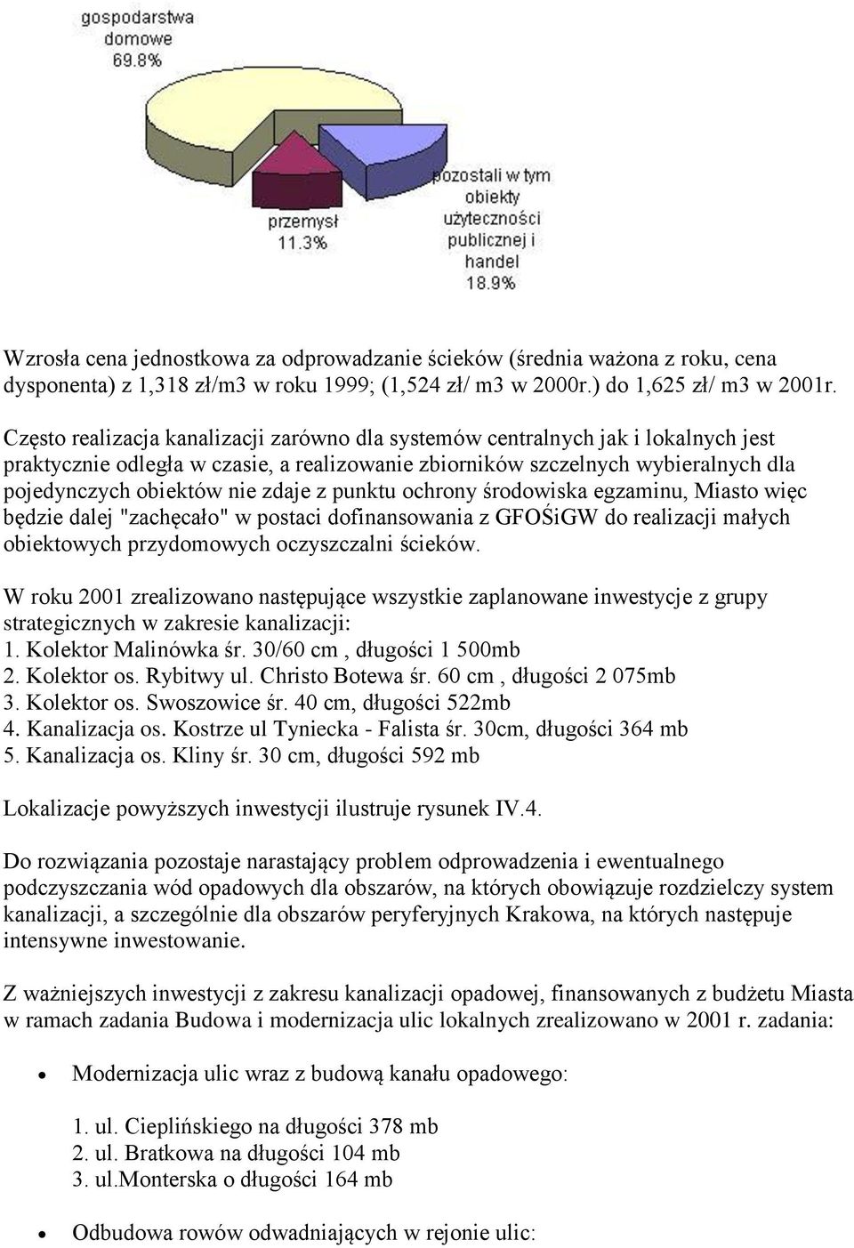 z punktu ochrony środowiska egzaminu, Miasto więc będzie dalej "zachęcało" w postaci dofinansowania z GFOŚiGW do realizacji małych obiektowych przydomowych oczyszczalni ścieków.