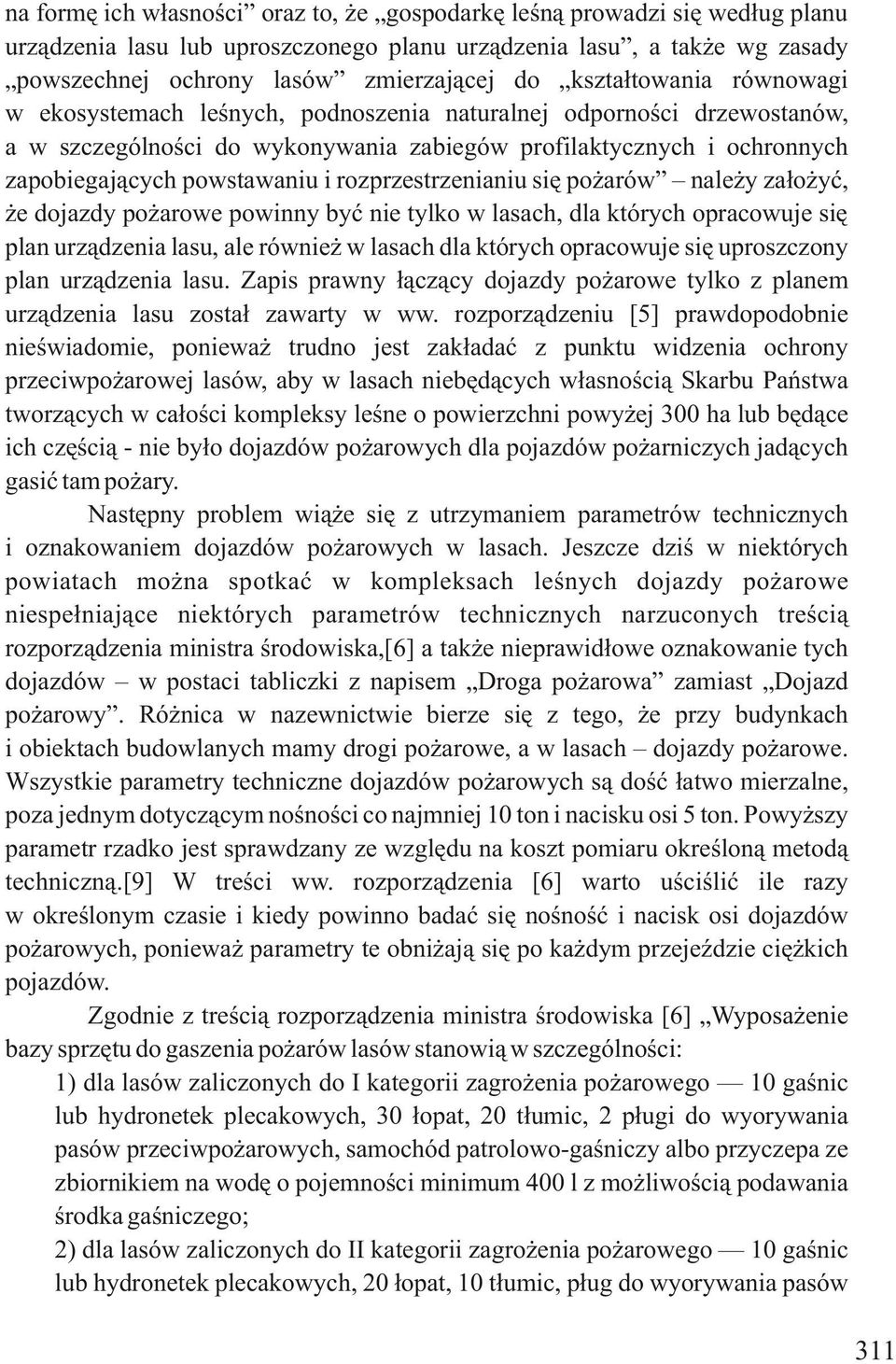 rozprzestrzenianiu się pożarów należy założyć, że dojazdy pożarowe powinny być nie tylko w lasach, dla których opracowuje się plan urządzenia lasu, ale również w lasach dla których opracowuje się
