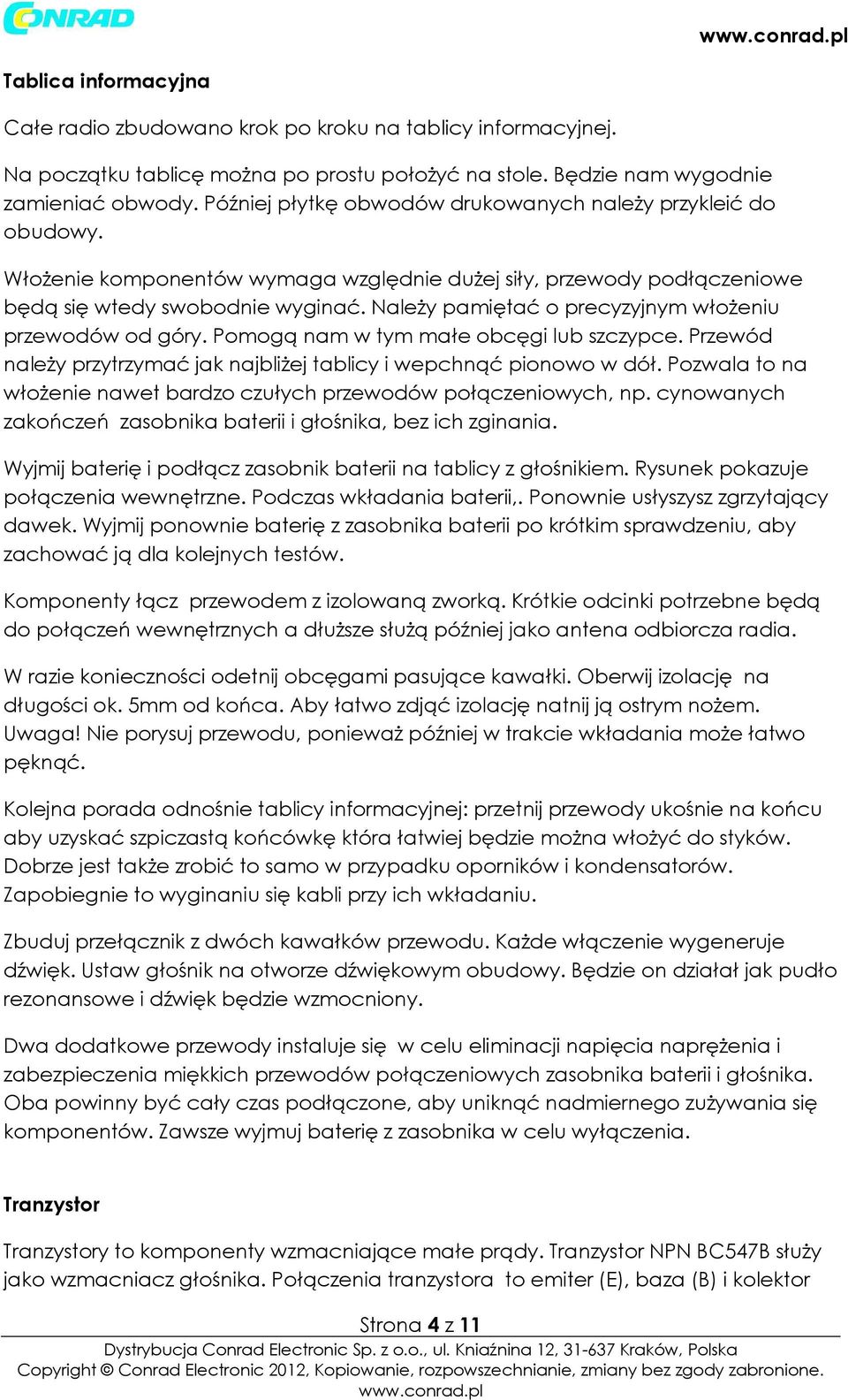 Należy pamiętać o precyzyjnym włożeniu przewodów od góry. Pomogą nam w tym małe obcęgi lub szczypce. Przewód należy przytrzymać jak najbliżej tablicy i wepchnąć pionowo w dół.