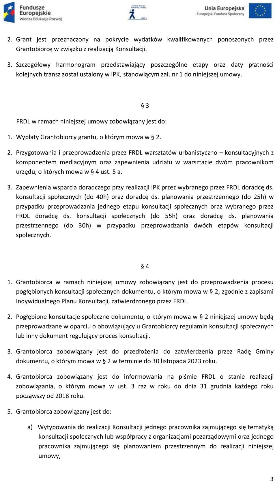3 FRDL w ramach niniejszej umowy zobowiązany jest do: 1. Wypłaty Grantobiorcy grantu, o którym mowa w 2.