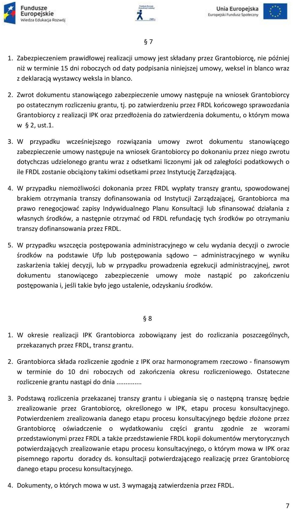 po zatwierdzeniu przez FRDL końcowego sprawozdania Grantobiorcy z realizacji IPK oraz przedłożenia do zatwierdzenia dokumentu, o którym mowa w 2, ust.1. 3.