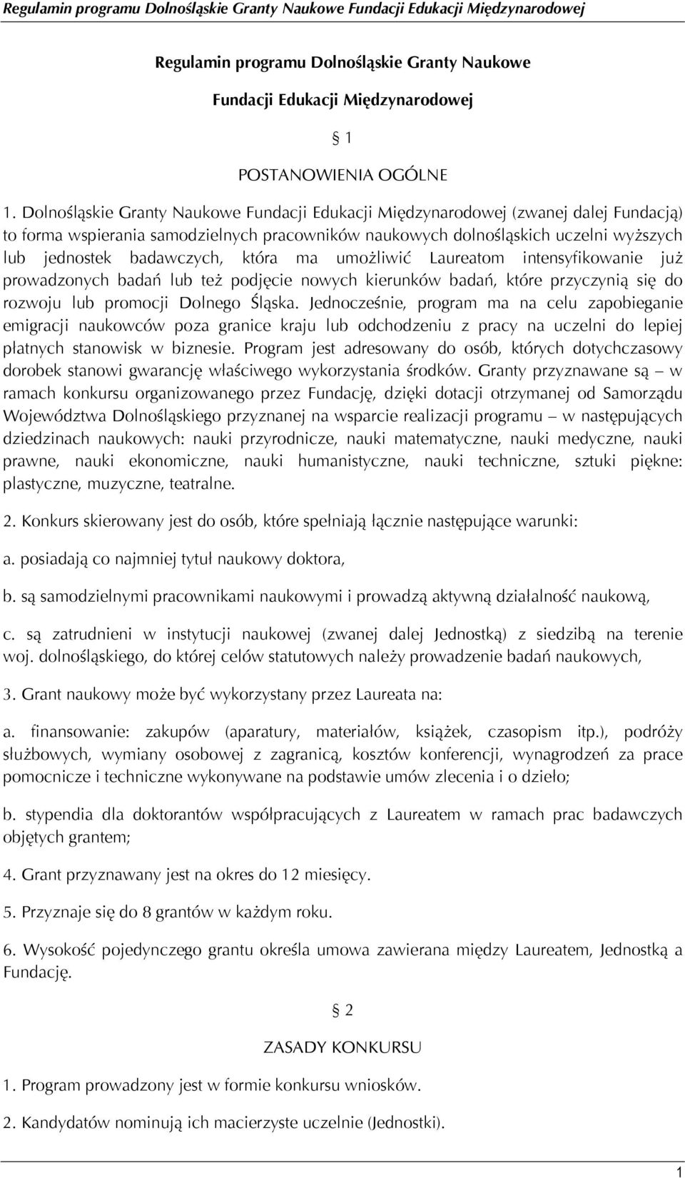 która ma umożliwić Laureatom intensyfikowanie już prowadzonych badań lub też podjęcie nowych kierunków badań, które przyczynią się do rozwoju lub promocji Dolnego Śląska.