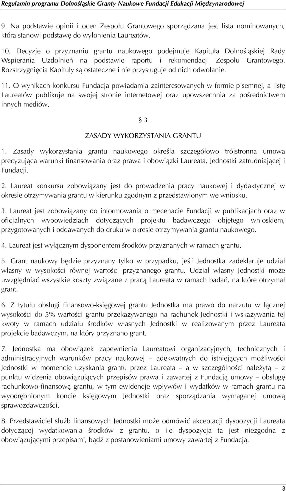Rozstrzygnięcia Kapituły są ostateczne i nie przysługuje od nich odwołanie. 11.