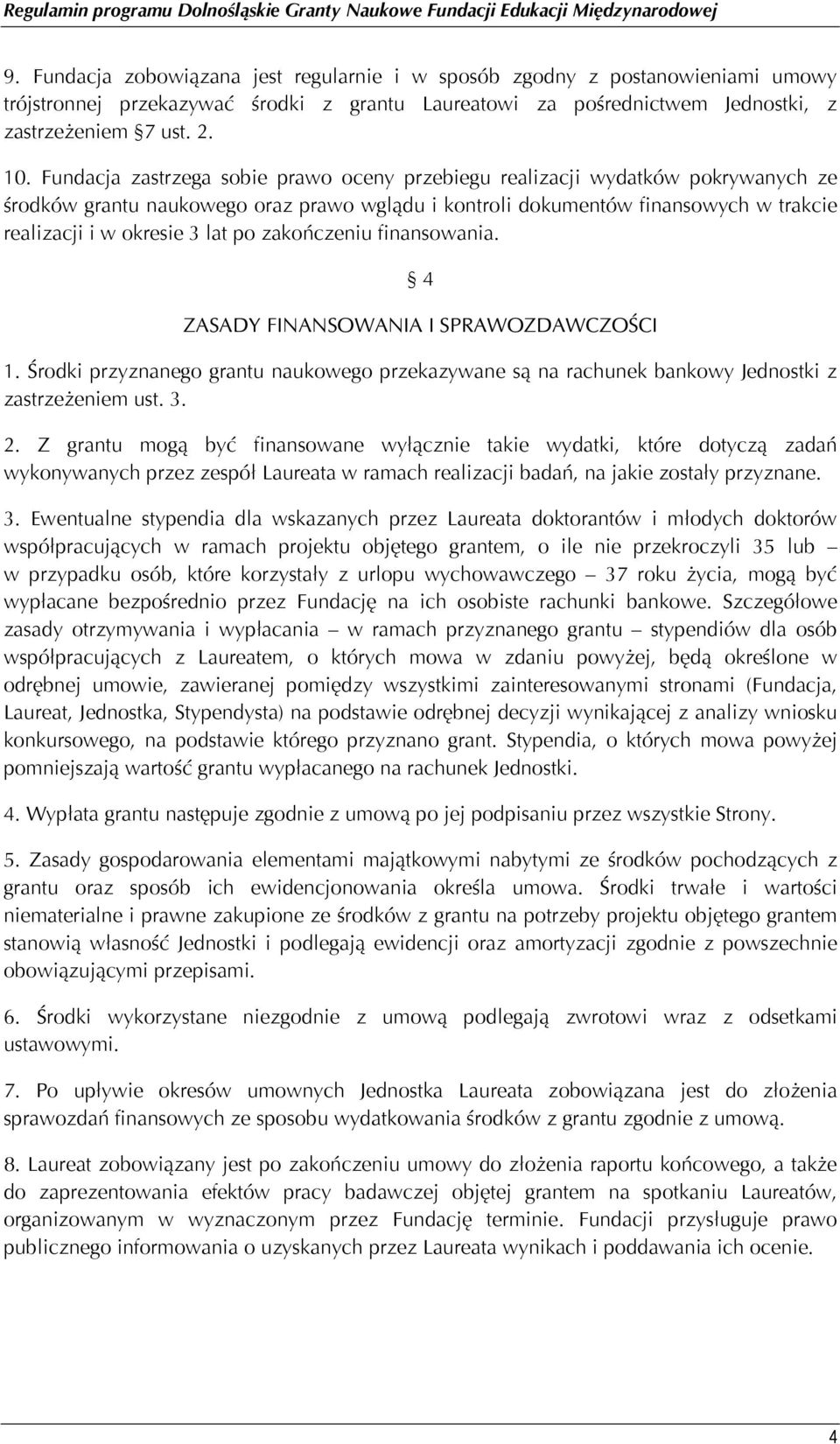 po zakończeniu finansowania. 4 ZASADY FINANSOWANIA I SPRAWOZDAWCZOŚCI 1. Środki przyznanego grantu naukowego przekazywane są na rachunek bankowy Jednostki z zastrzeżeniem ust. 3. 2.