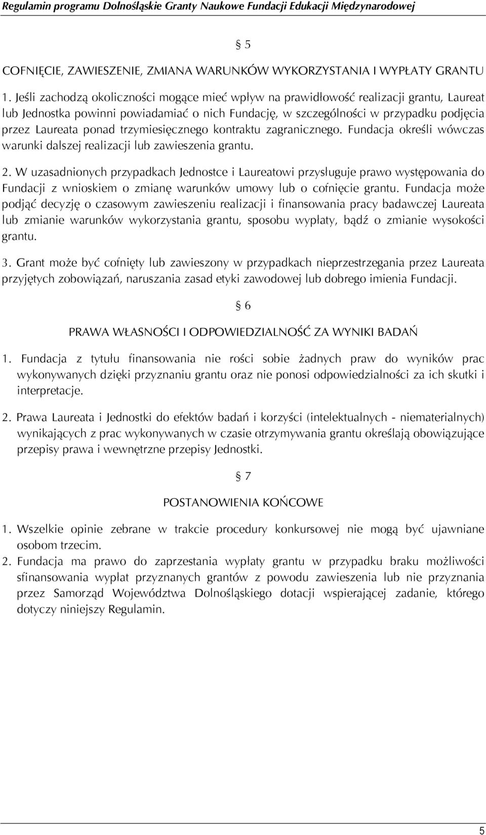 trzymiesięcznego kontraktu zagranicznego. Fundacja określi wówczas warunki dalszej realizacji lub zawieszenia grantu. 2.