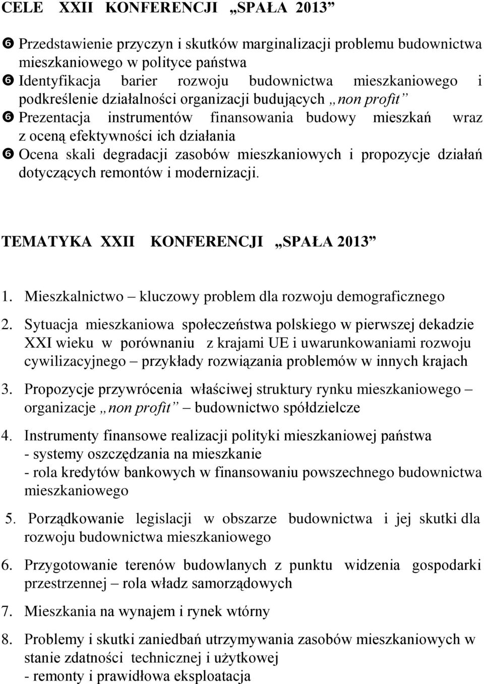 i propozycje działań dotyczących remontów i modernizacji. TEMATYKA XXII KONFERENCJI SPAŁA 2013 1. Mieszkalnictwo kluczowy problem dla rozwoju demograficznego 2.