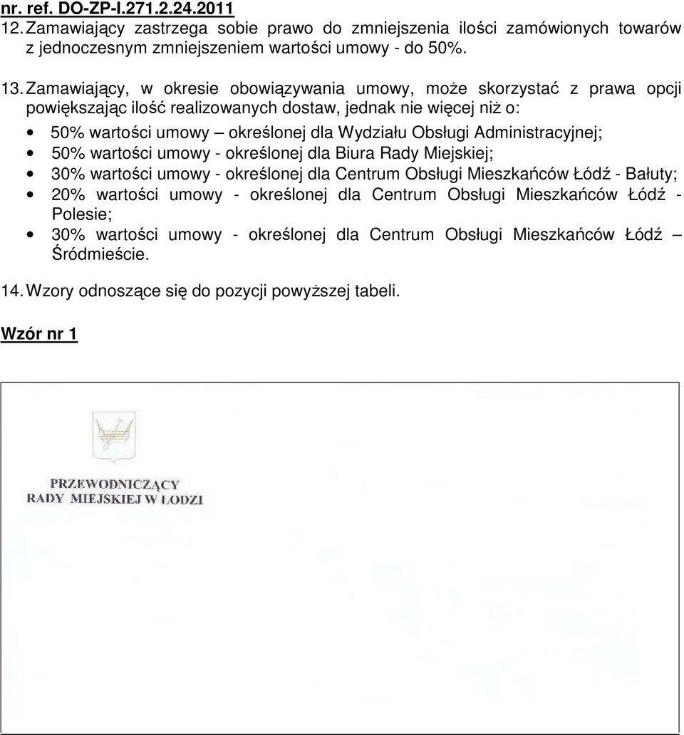 Wydziału Obsługi Administracyjnej; 50% wartości umowy - określonej dla Biura Rady Miejskiej; 30% wartości umowy - określonej dla Centrum Obsługi Mieszkańców Łódź - Bałuty; 20%