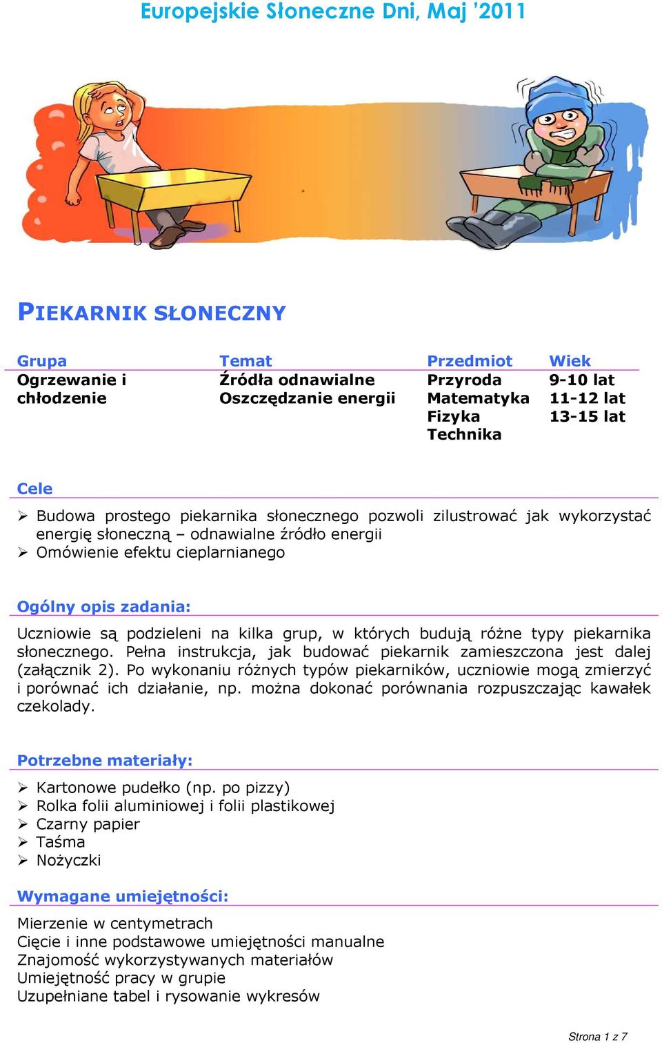 których budują róŝne typy piekarnika słonecznego. Pełna instrukcja, jak budować piekarnik zamieszczona jest dalej (załącznik 2).