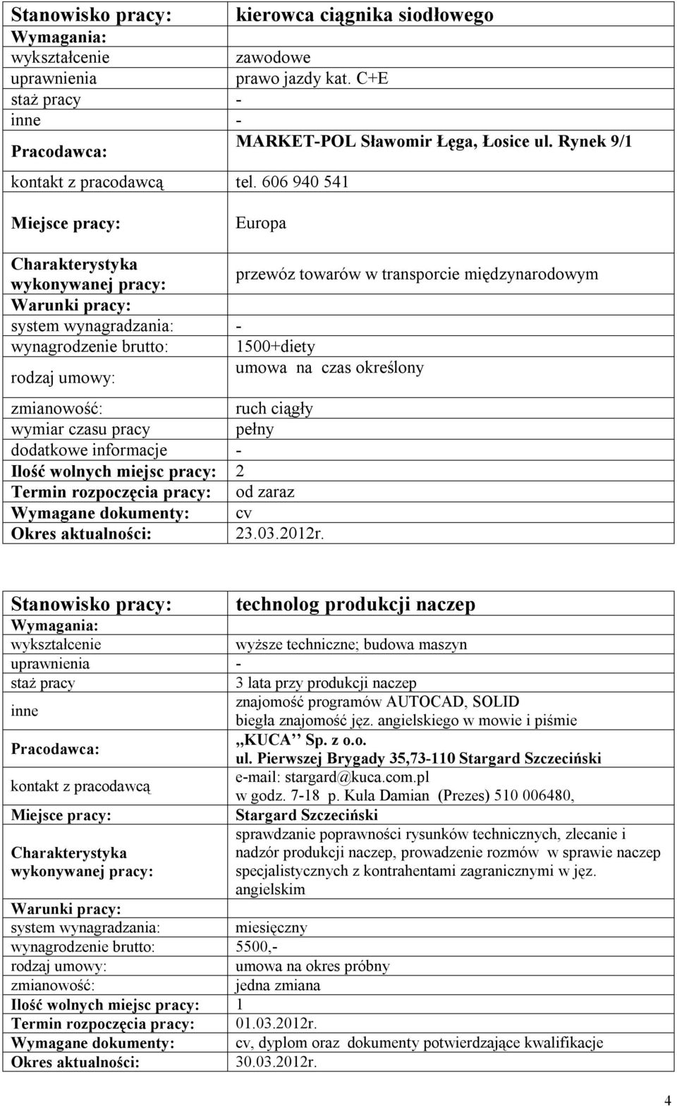 informacje - Ilość wolnych miejsc pracy: 2 Termin rozpoczęcia pracy: od zaraz 23.03.2012r.