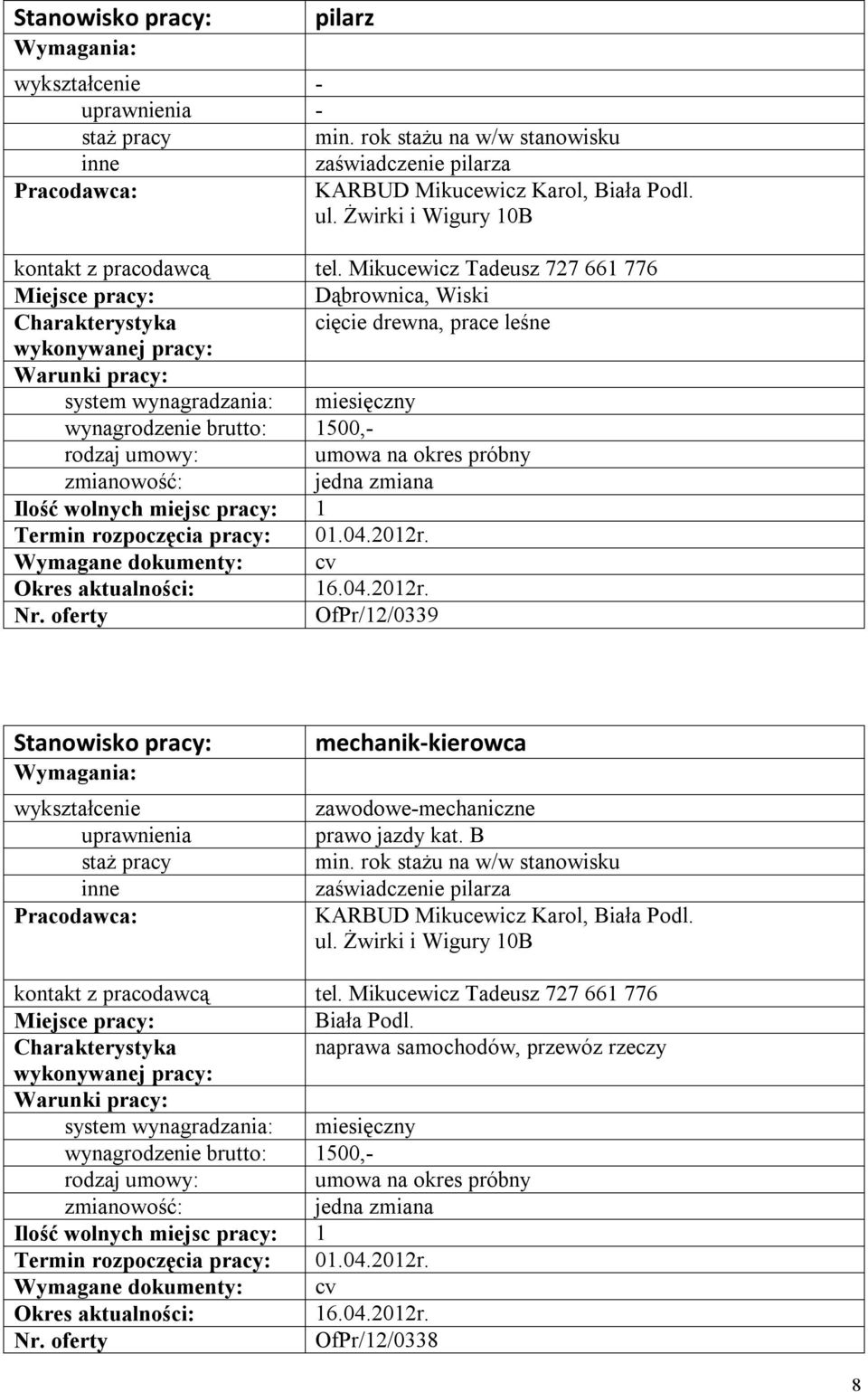 oferty OfPr/12/0339 uprawnienia inne mechanik-kierowca zawodowe-mechaniczne prawo jazdy kat. B min. rok stażu na w/w stanowisku zaświadczenie pilarza KARBUD Mikucewicz Karol, Biała Podl. ul.