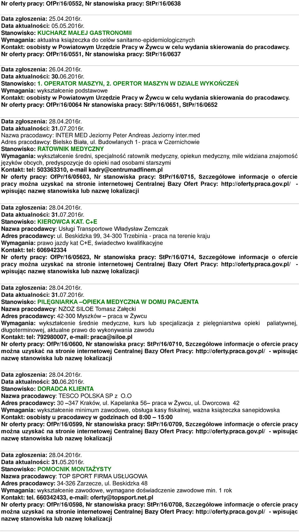 Stanowisko: KUCHARZ MAŁEJ GASTRONOMII Wymagania: aktualna książeczka do celów sanitarno-epidemiologicznych Nr oferty pracy: OfPr/16/0551, Nr stanowiska pracy: StPr/16/0637 Data zgłoszenia: 26.04.