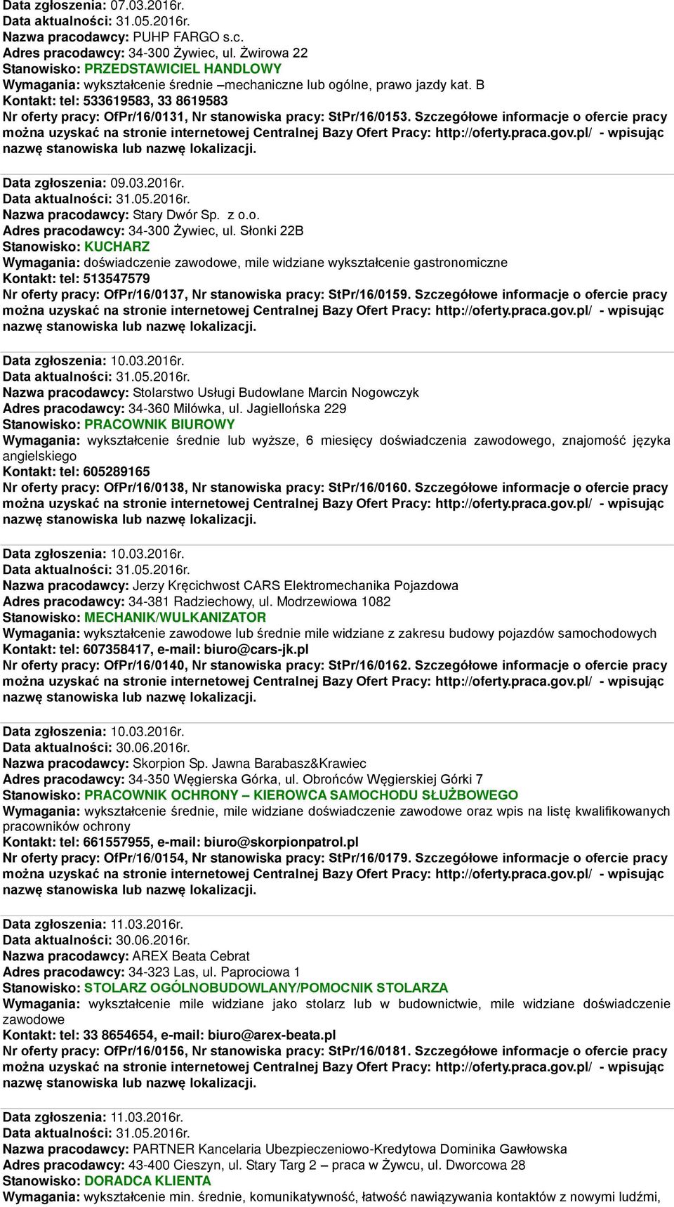 B Kontakt: tel: 533619583, 33 8619583 Nr oferty pracy: OfPr/16/0131, Nr stanowiska pracy: StPr/16/0153. Szczegółowe informacje o ofercie pracy Data zgłoszenia: 09.03.2016r.