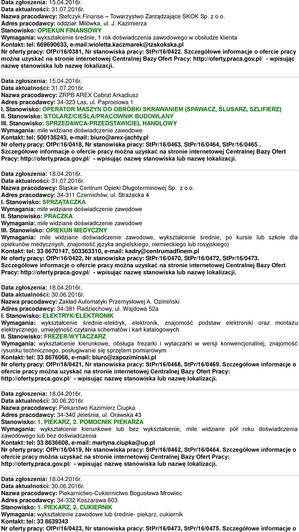 pl Nr oferty pracy: OfPr/16/0381, Nr stanowiska pracy: StPr/16/0422. Szczegółowe informacje o ofercie pracy Data zgłoszenia: 15.04.2016r.