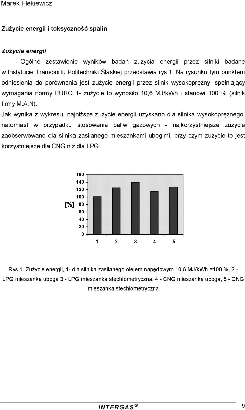 N). Jak wynika z wykresu, najniższe zużycie energii uzyskano dla silnika wysokoprężnego, natomiast w przypadku stosowania paliw gazowych - najkorzystniejsze zużycie zaobserwowano dla silnika