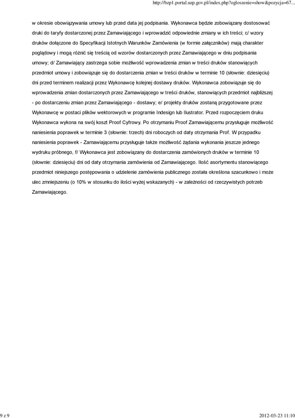 Zamówienia (w formie załączników) mają charakter poglądowy i mogą różnić się treścią od wzorów dostarczonych przez Zamawiającego w dniu podpisania umowy; d/ Zamawiający zastrzega sobie możliwość