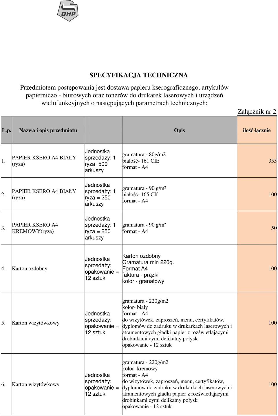 PAPIER KSERO A4 BIAŁY (ryza) ryza = 20 arkuszy gramatura - g/m² białość- 16 CIf 3. PAPIER KSERO A4 KREMOWY(ryza) ryza = 20 arkuszy gramatura - g/m² 0 4.